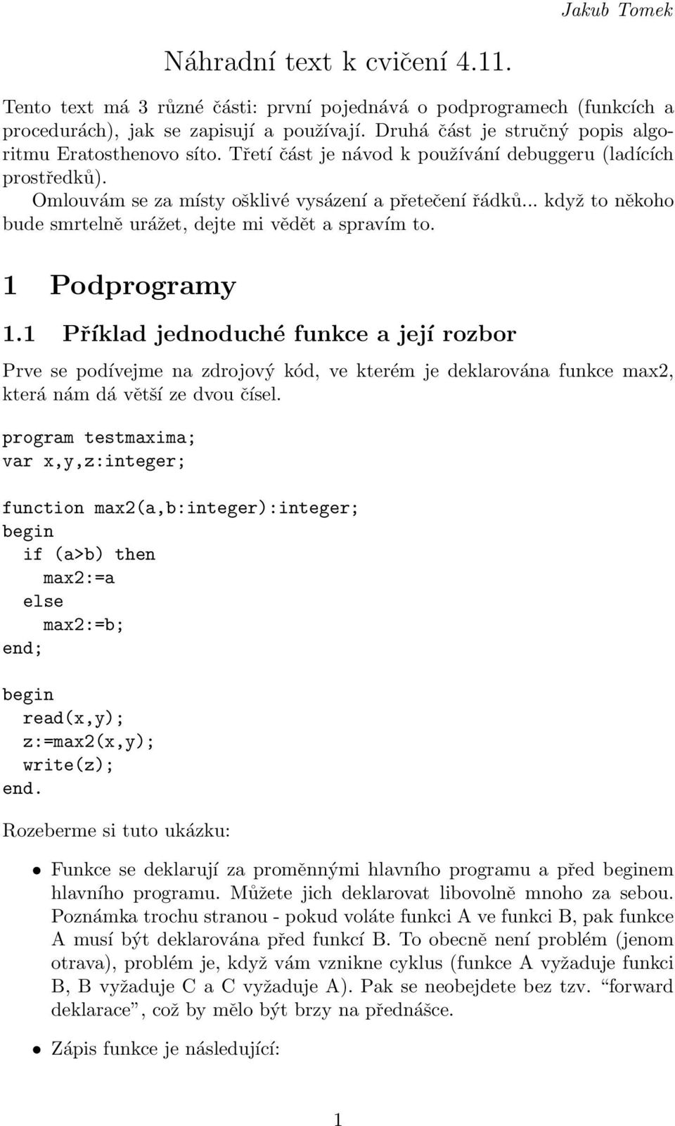 .. když to někoho bude smrtelně urážet, dejte mi vědět a spravím to. 1 Podprogramy 1.