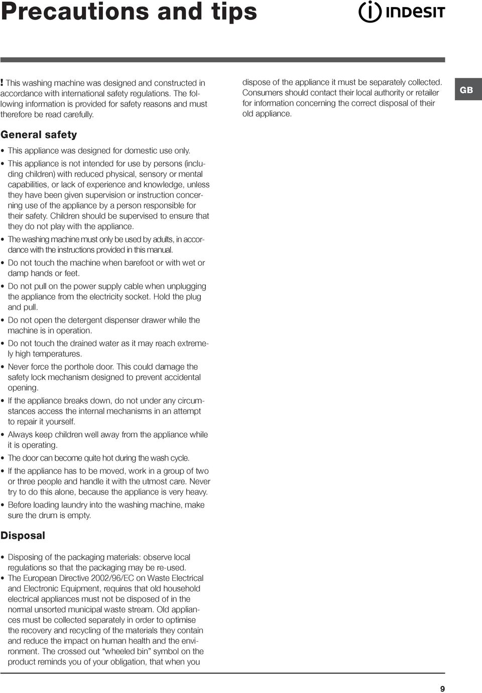 This appliance is not intended for use by persons (including children) with reduced physical, sensory or mental capabilities, or lack of experience and knowledge, unless they have been given