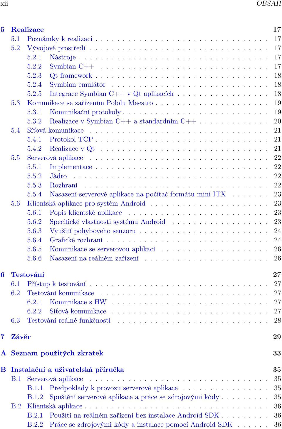 .................... 19 5.3.1 Komunikační protokoly........................... 19 5.3.2 Realizace v Symbian C++ a standardním C++............. 20 5.4 Síťová komunikace................................. 21 5.