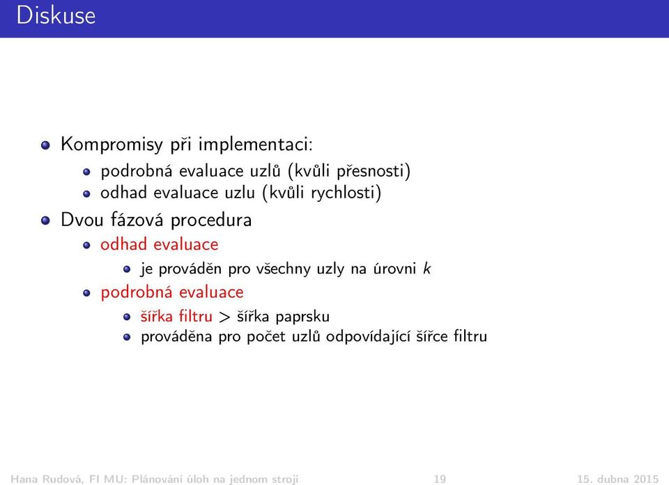 všechny uzly na úrovni k podrobná evaluace šířka filtru > šířka paprsku prováděna pro