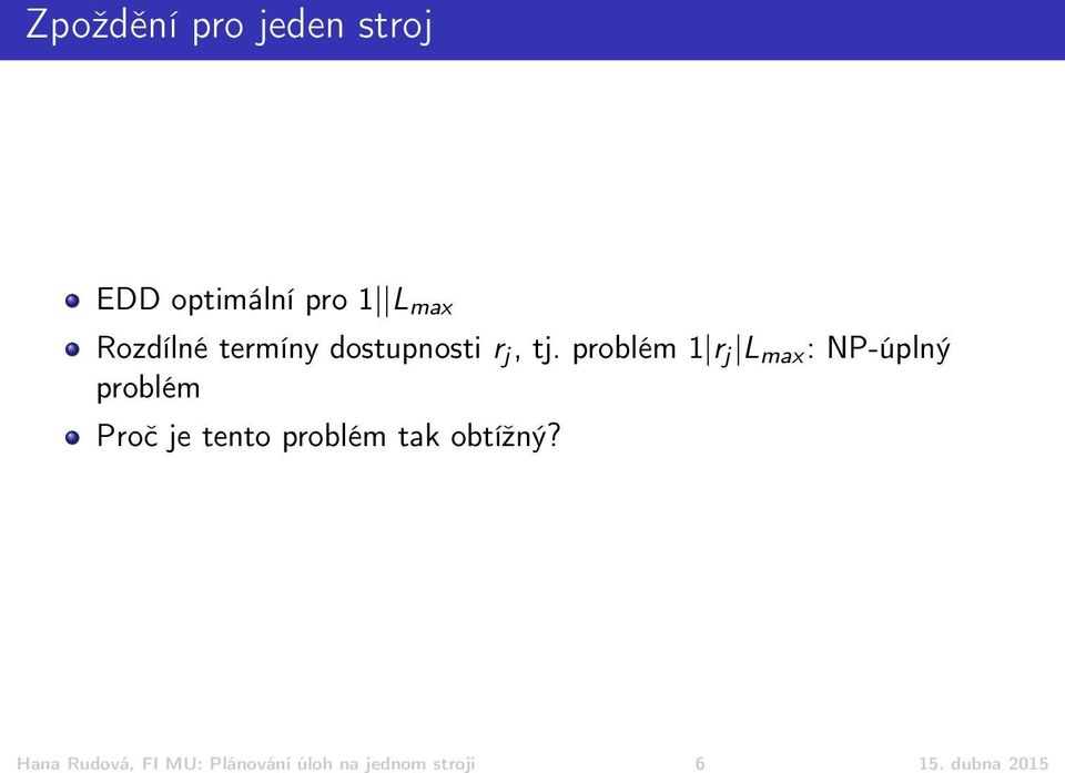 problém 1 r j L max : NP-úplný problém Proč je tento