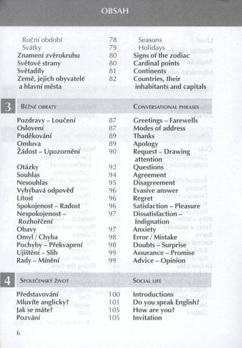 y Souhlas Nesouhlas Vyhýbavá od pověď Lítost Spokojenost - Radost N espokojenost - R ozhořčení O b avy O m y l / C hyba Pochyby - P řekvapení U jiš tě n í-s lib R a d y - M ín ě n í 87 87 89 89 90 92