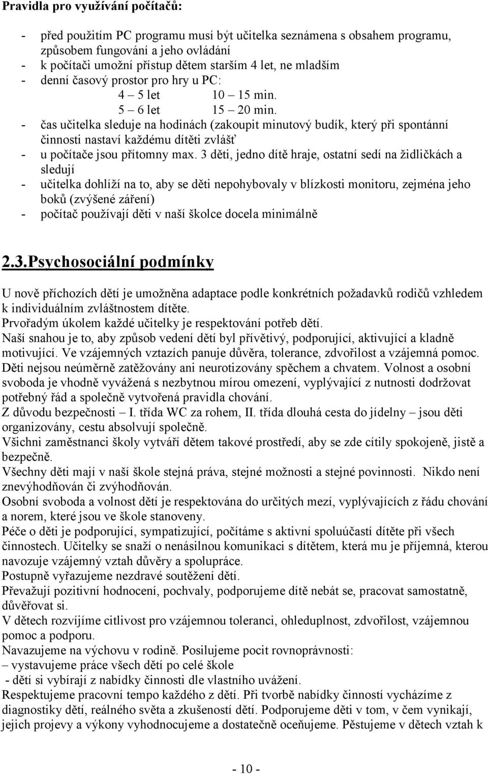 - čas učitelka sleduje na hodinách (zakoupit minutový budík, který při spontánní činnosti nastaví každému dítěti zvlášť - u počítače jsou přítomny max.