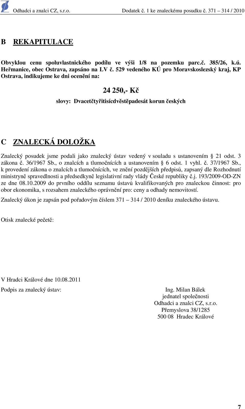 znalecký ústav vedený v souladu s ustanovením 21 odst. 3 zákona č. 36/1967 Sb., o znalcích a tlumočnících a ustanovením 6 odst. 1 vyhl. č. 37/1967 Sb.