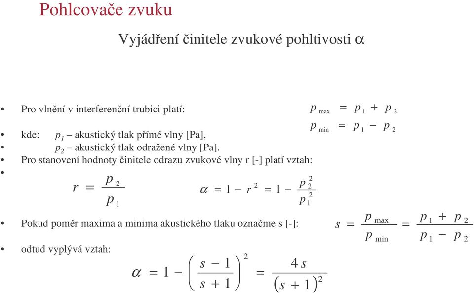 Pro stanovení hodnoty initele odrazu zvukové vlny r [-] latí vztah: Pokud omr maxima a