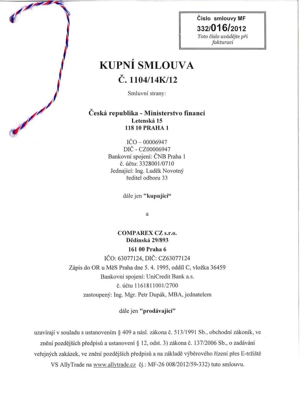 Lucia Novotny reditel odboru 33 dale jen "kupujici" a COMPAREX CZ s.r.o. Dedinska 29/893 161 00 Praha 6 ICO: 63077124, DIC: CZ63077124 Zapis do OR u MeS Praha dne 5. 4.