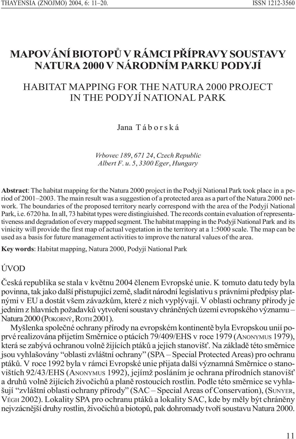 671 24, Czech Republic Albert F. u. 5, 3300 Eger, Hungary Abstract: The habitat mapping for the Natura 2000 project in the Podyjí National Park took place in a period of 2001 2003.