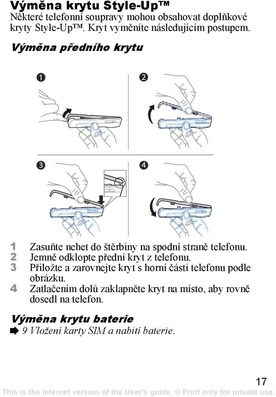 2 Jemně odklopte přední kryt z telefonu. 3 Přiložte a zarovnejte kryt s horní části telefonu podle obrázku.