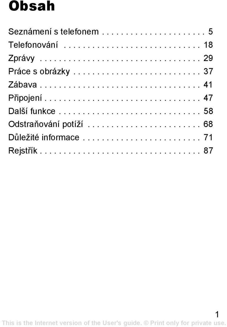 ................................ 47 Další funkce.............................. 58 Odstraňování potíží.