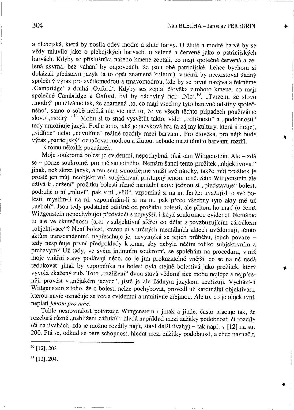 Kdyby se příslušníka našeho kmene zeptali, co mají společné červená a zelená skvrna, bez váhání by odpověděli, že jsou obě patricijské.