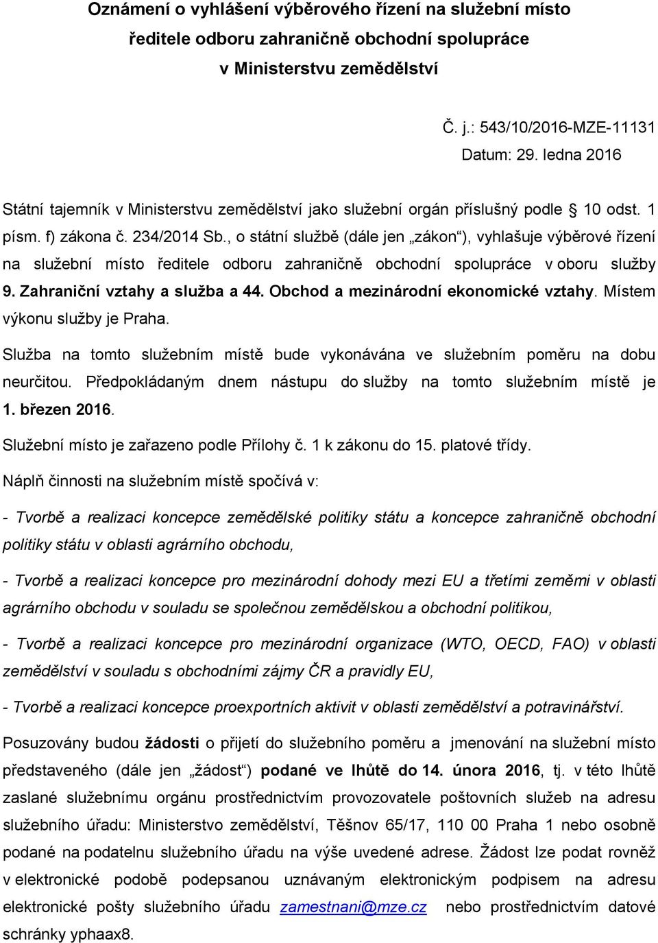 , o státní službě (dále jen zákon ), vyhlašuje výběrové řízení na služební místo ředitele odboru zahraničně obchodní spolupráce v oboru služby 9. Zahraniční vztahy a služba a 44.