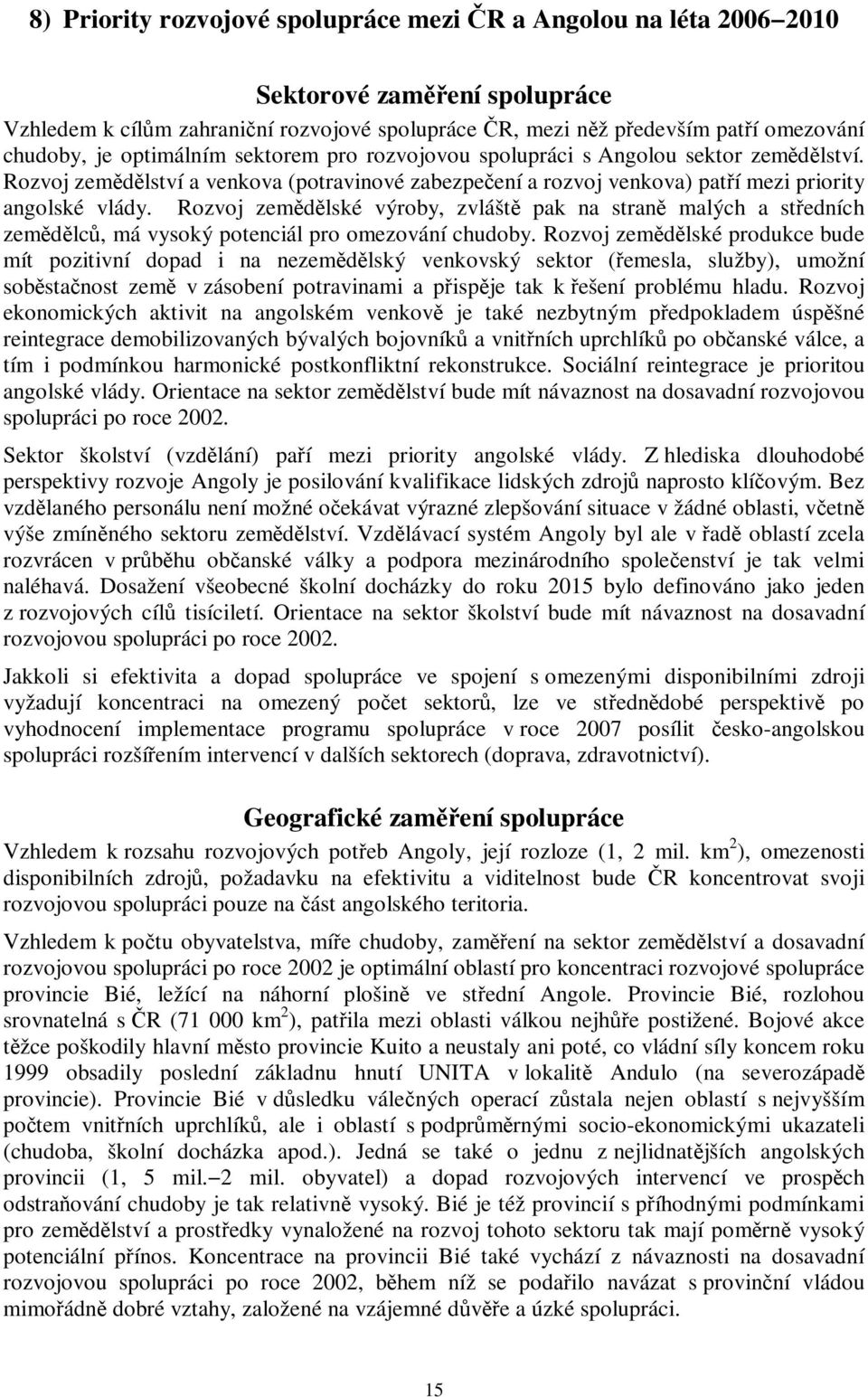 Rozvoj zemdlské výroby, zvlášt pak na stran malých a stedních zemdlc, má vysoký potenciál pro omezování chudoby.