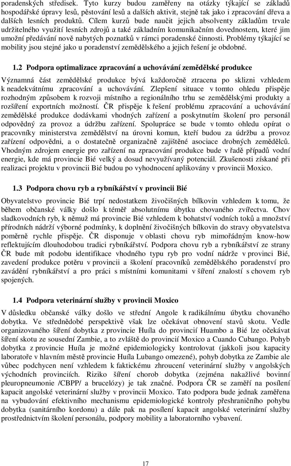 innosti. Problémy týkající se mobility jsou stejné jako u poradenství zemdlského a jejich ešení je obdobné. 1.