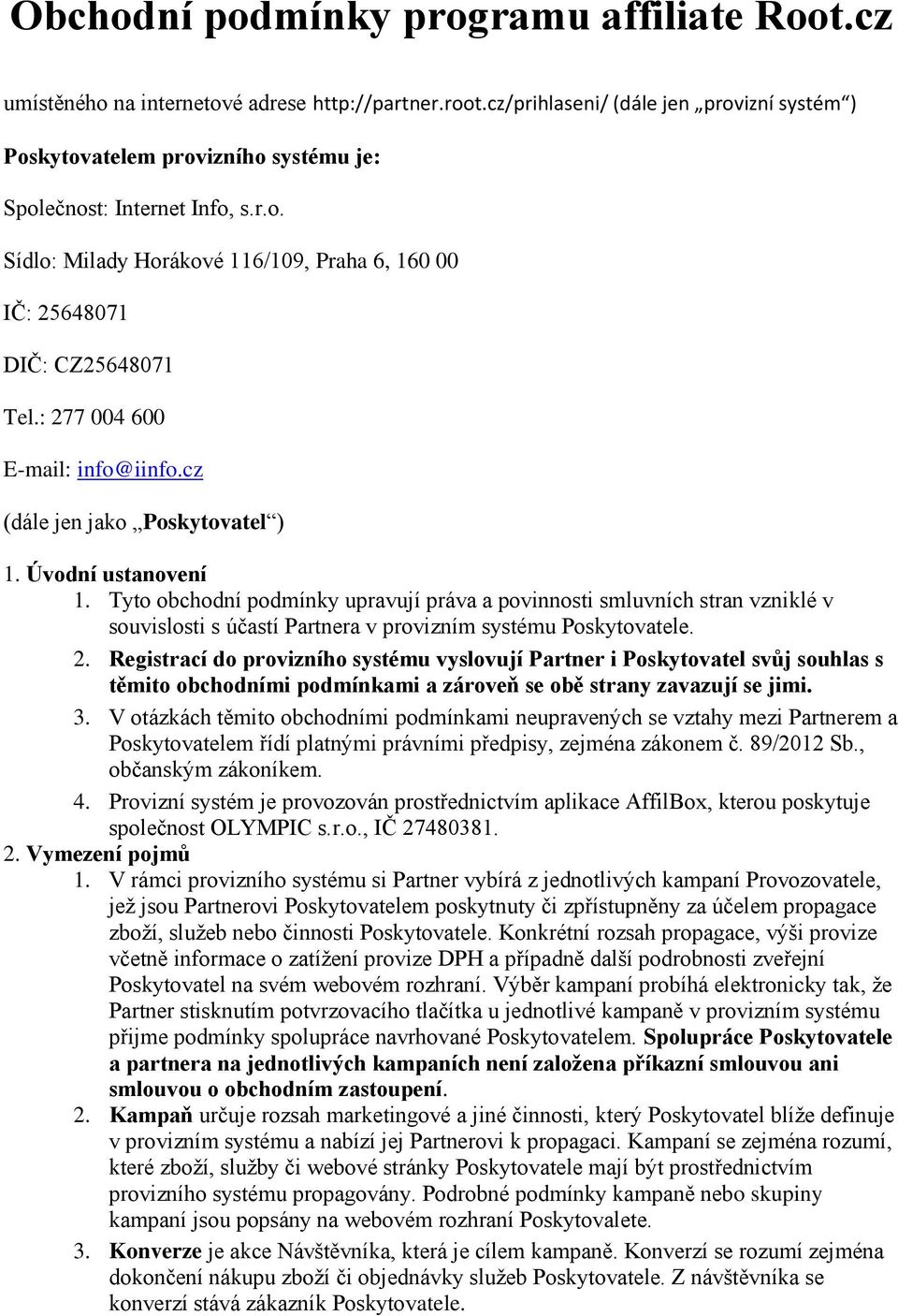 : 277 004 600 E-mail: info@iinfo.cz (dále jen jako Poskytovatel ) 1. Úvodní ustanovení 1.