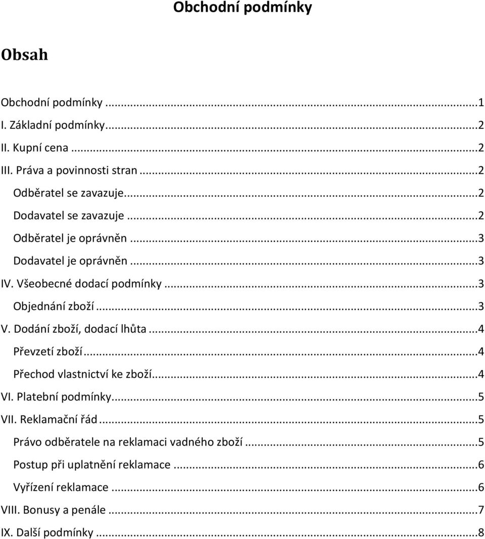 Dodání zboží, dodací lhůta... 4 Převzetí zboží... 4 Přechod vlastnictví ke zboží... 4 VI. Platební podmínky... 5 VII. Reklamační řád.