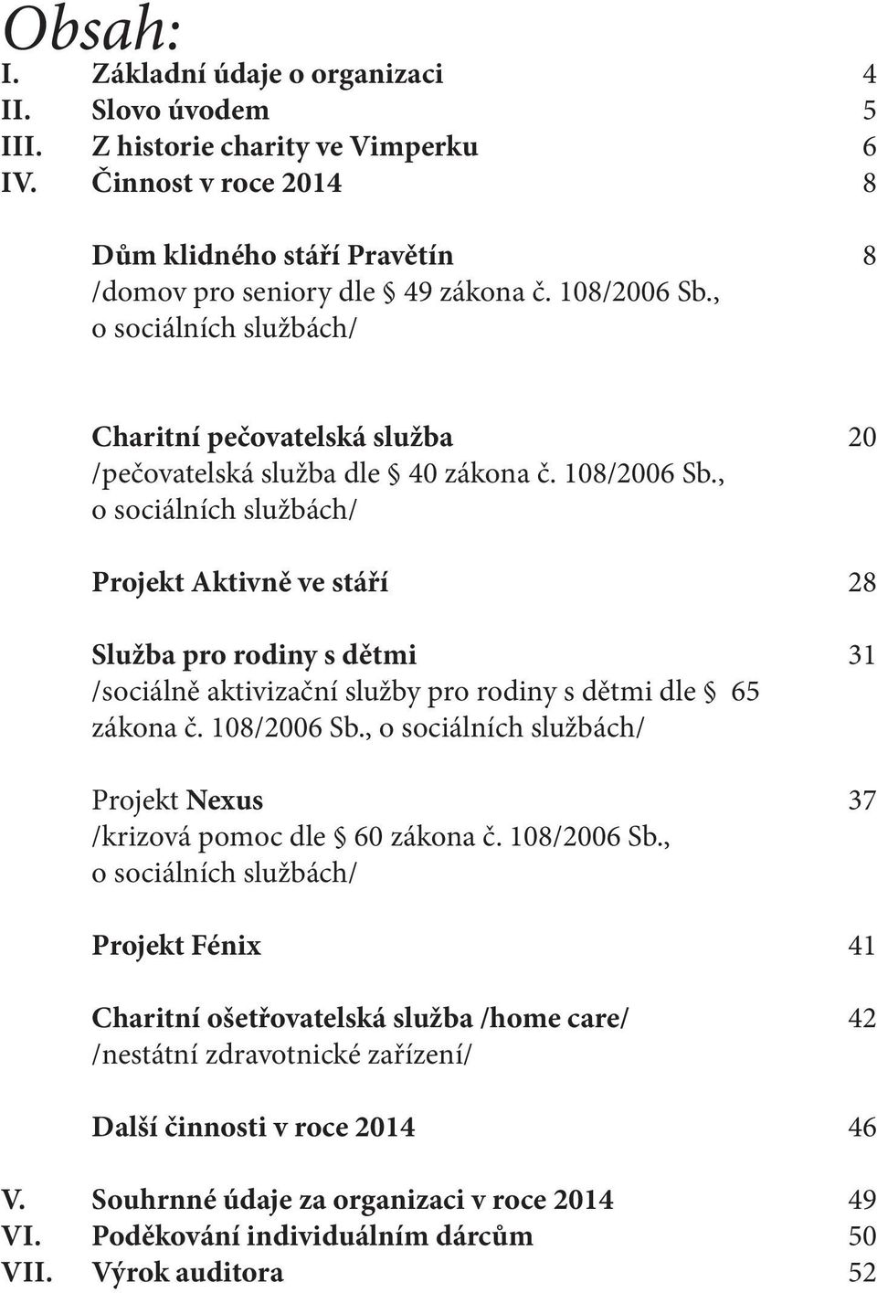 , o sociálních službách/ Projekt Aktivně ve stáří Služba pro rodiny s dětmi /sociálně aktivizační služby pro rodiny s dětmi dle 65 zákona č. 108/2006 Sb.