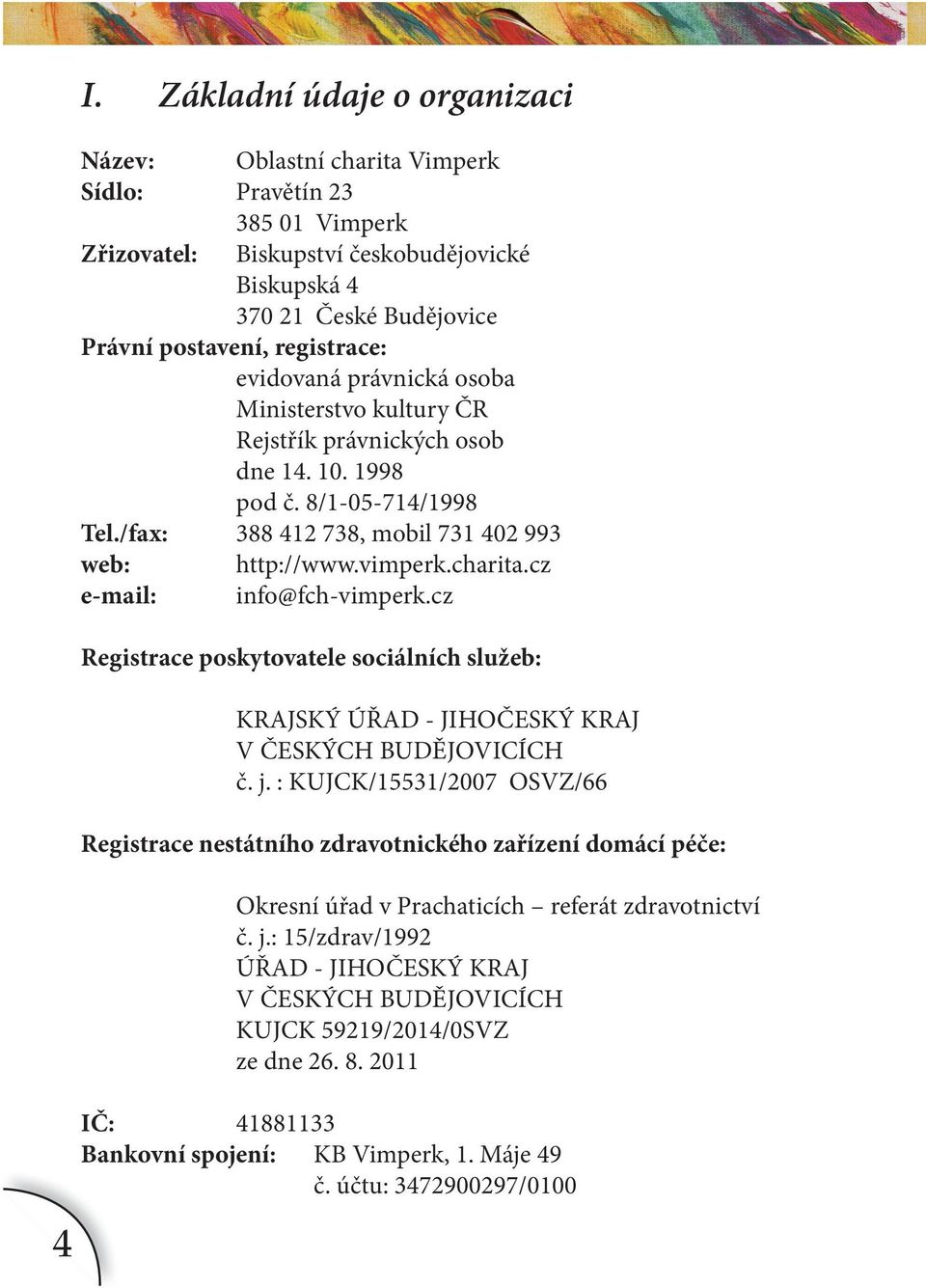 charita.cz e-mail: info@fch-vimperk.cz Registrace poskytovatele sociálních služeb: KRAJSKÝ ÚŘAD - JIHOČESKÝ KRAJ V ČESKÝCH BUDĚJOVICÍCH č. j.