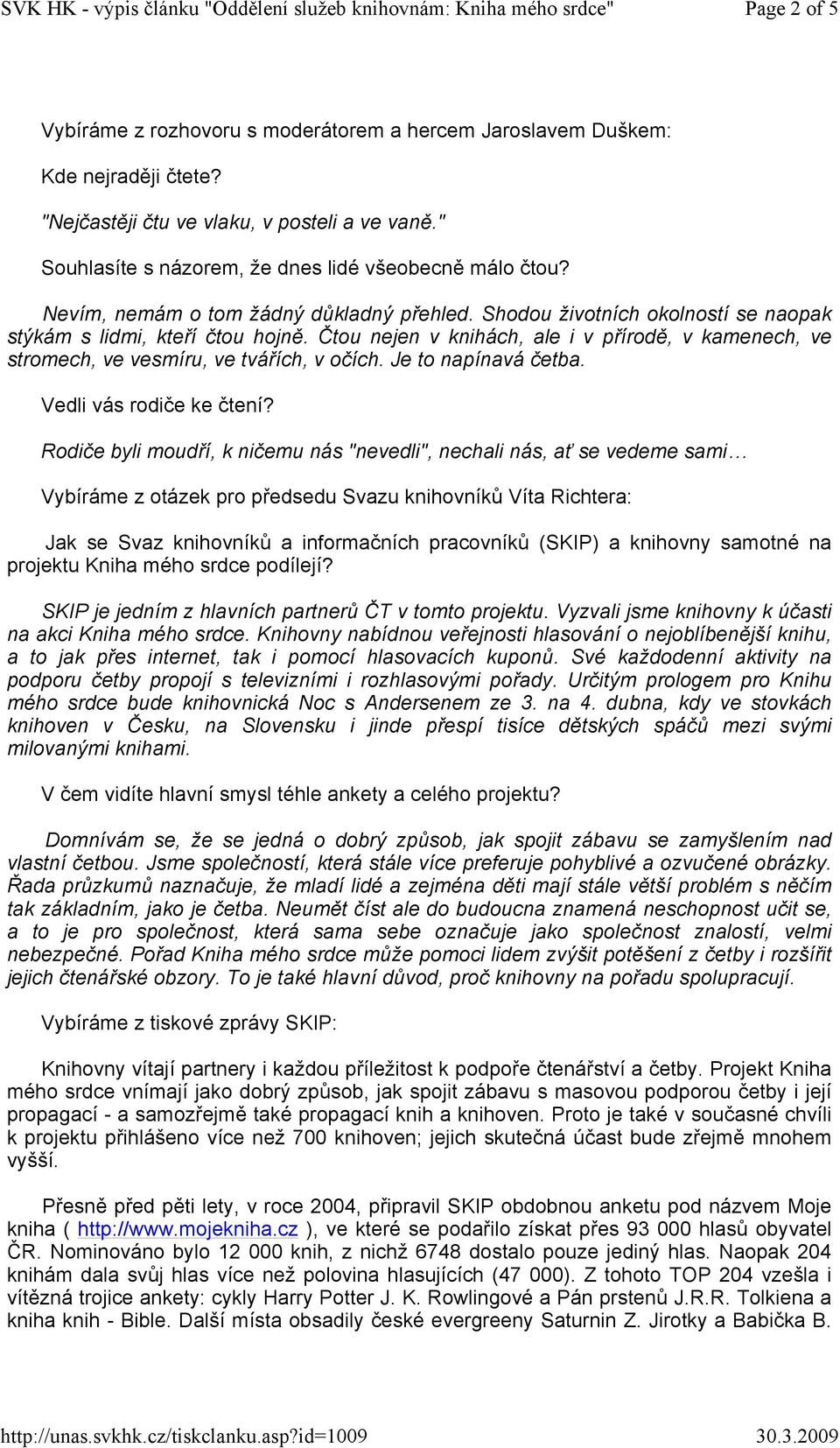 Čtou nejen v knihách, ale i v přírodě, v kamenech, ve stromech, ve vesmíru, ve tvářích, v očích. Je to napínavá četba. Vedli vás rodiče ke čtení?