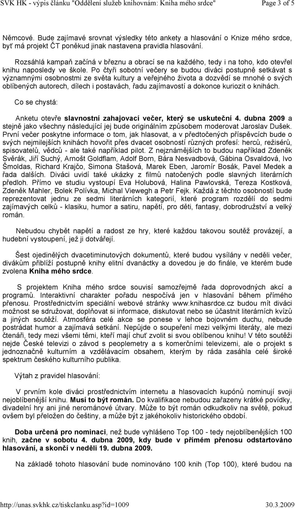 Po čtyři sobotní večery se budou diváci postupně setkávat s významnými osobnostmi ze světa kultury a veřejného života a dozvědí se mnohé o svých oblíbených autorech, dílech i postavách, řadu