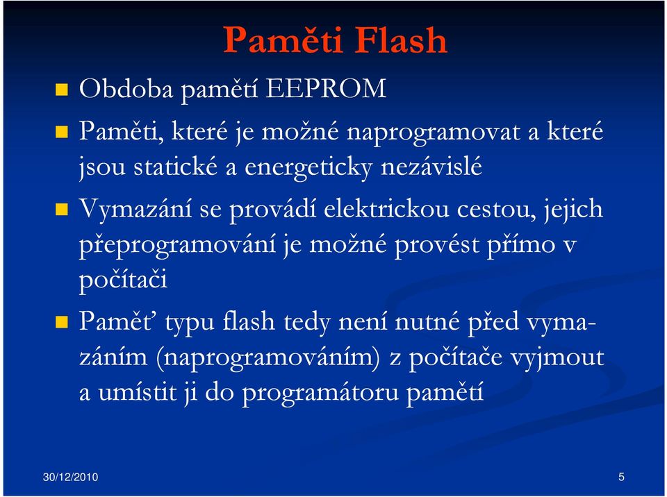 přeprogramování je možné provést přímo v počítači Paměť typu flash tedy není nutné před