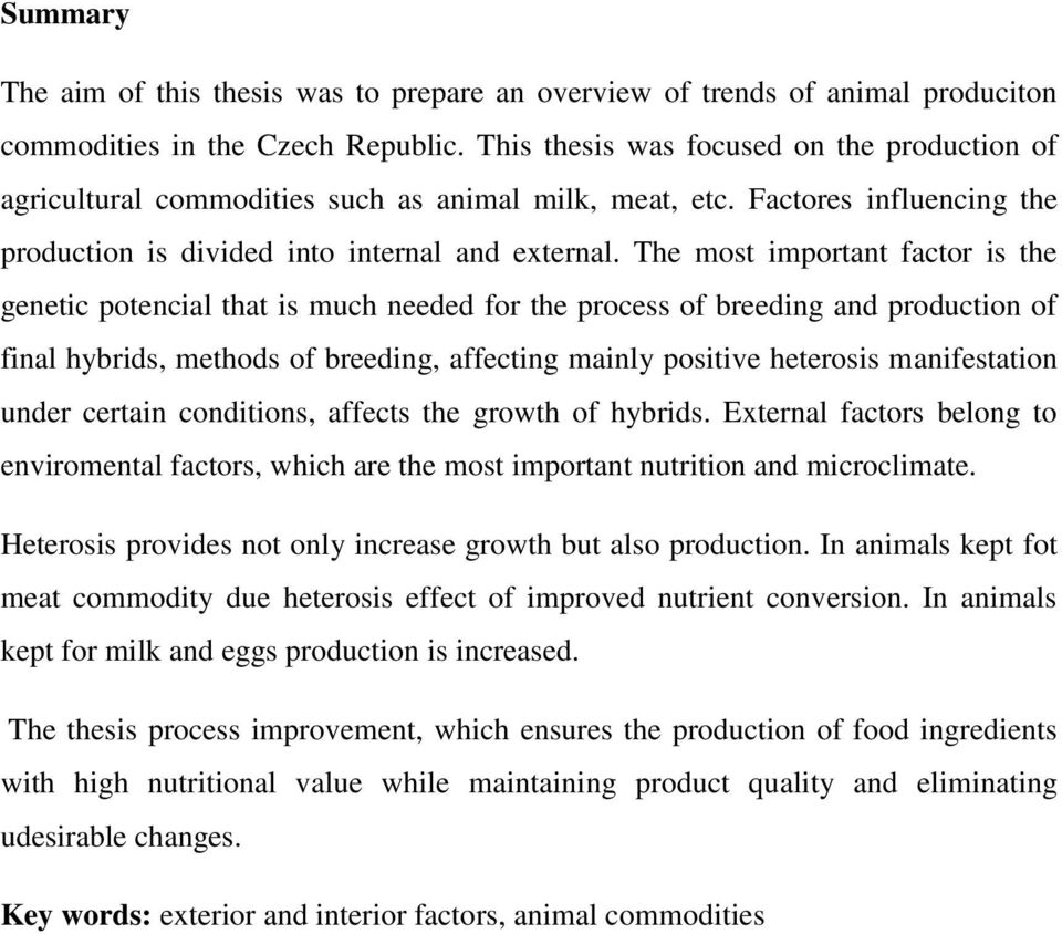 The most important factor is the genetic potencial that is much needed for the process of breeding and production of final hybrids, methods of breeding, affecting mainly positive heterosis