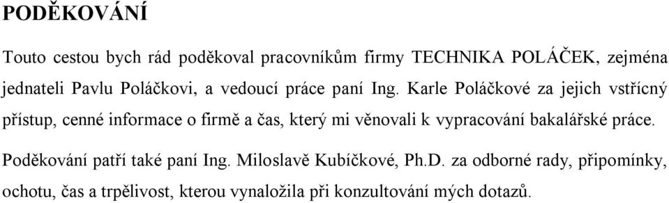 Karle Poláčkové za jejich vstřícný přístup, cenné informace o firmě a čas, který mi věnovali k vypracování