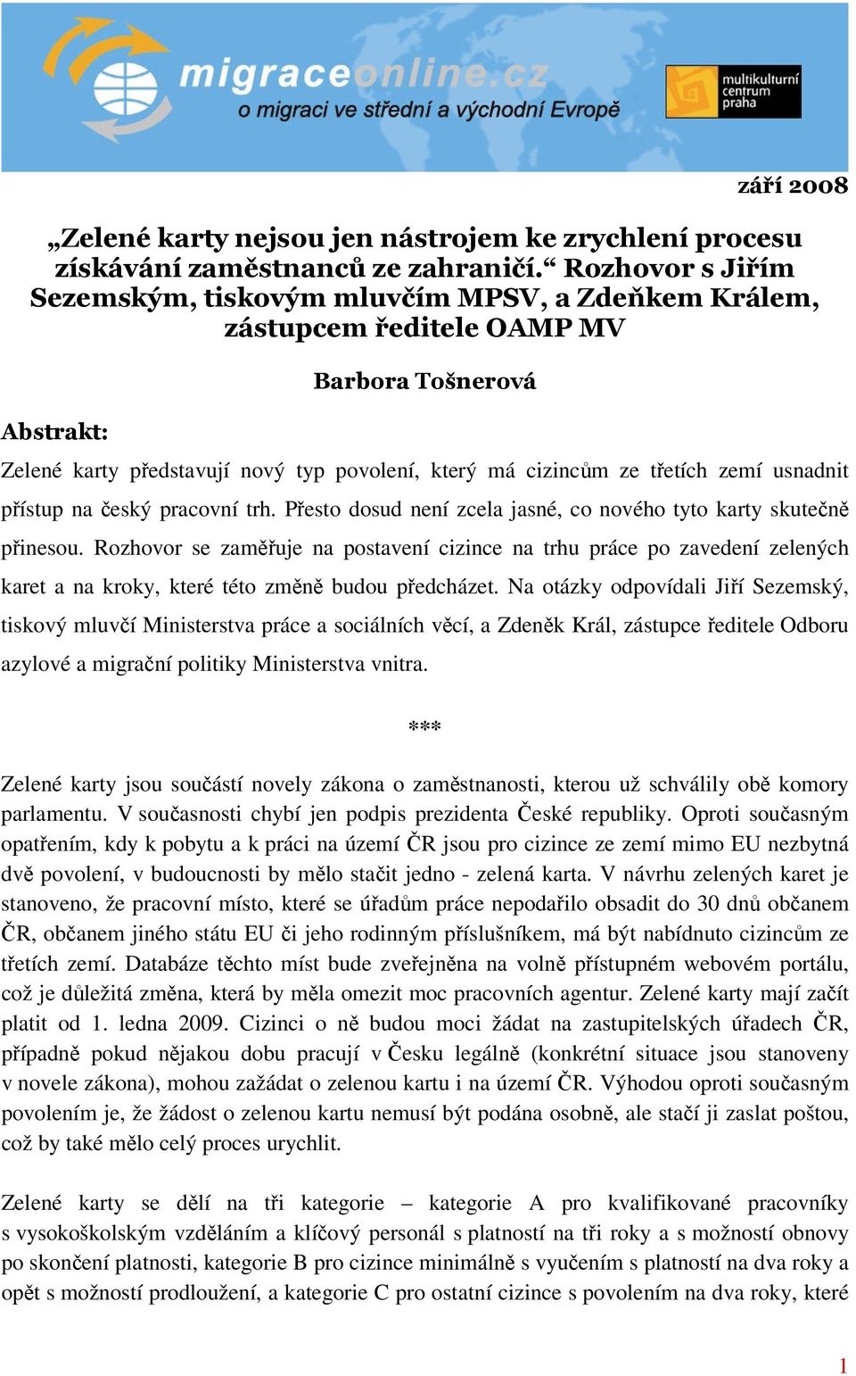 zemí usnadnit přístup na český pracovní trh. Přesto dosud není zcela jasné, co nového tyto karty skutečně přinesou.