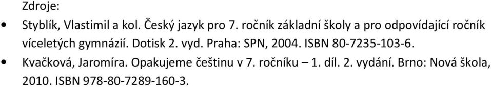 Dotisk 2. vyd. Praha: SPN, 2004. ISBN 80-7235-103-6. Kvačková, Jaromíra.