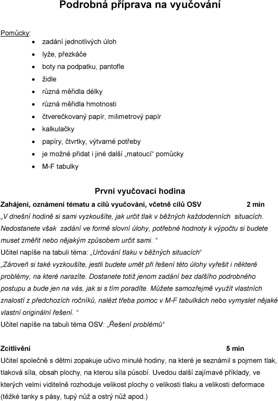 hodině si sami vyzkoušíte, jak určit tlak v běžných každodenních situacích.