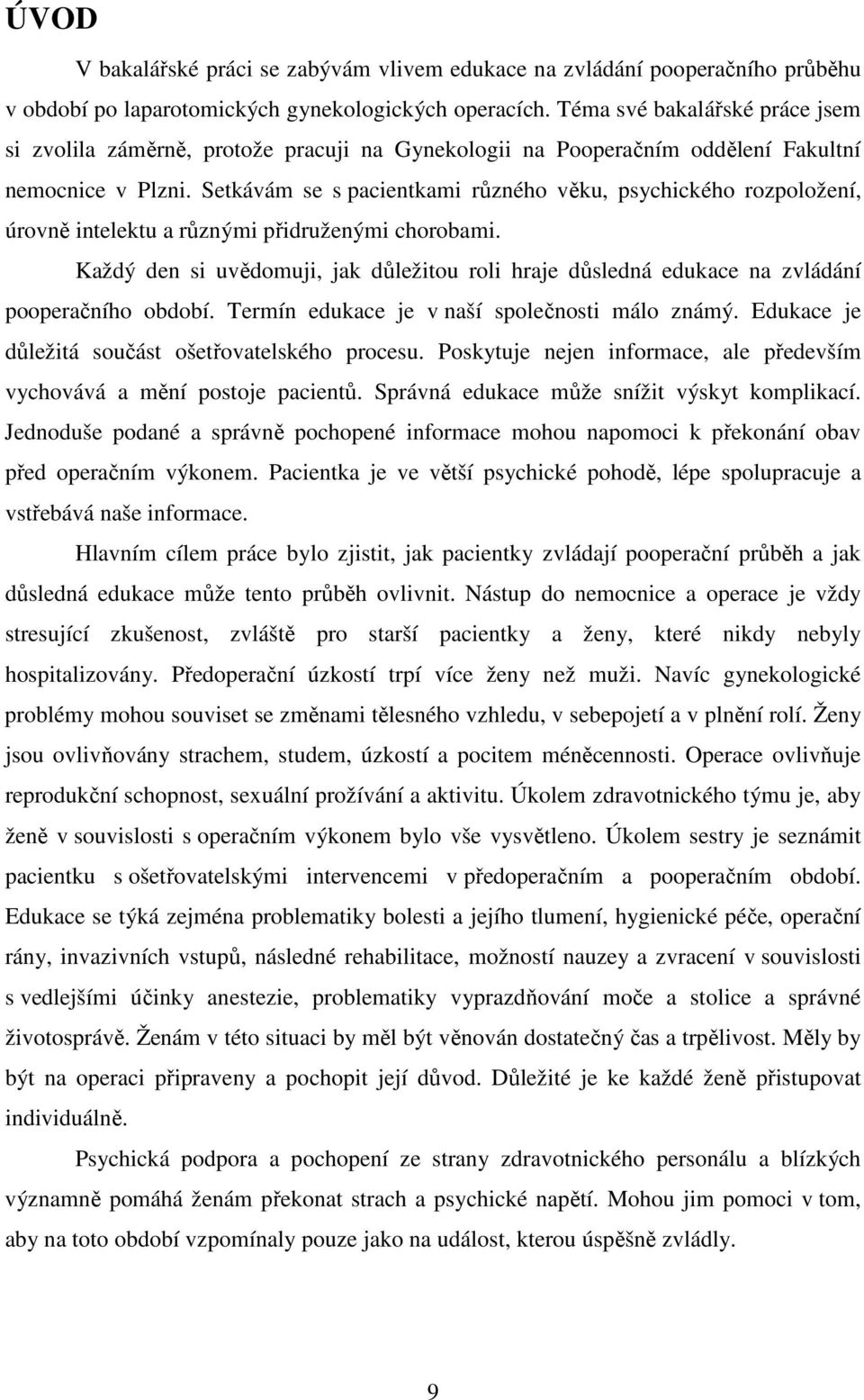 Setkávám se s pacientkami různého věku, psychického rozpoložení, úrovně intelektu a různými přidruženými chorobami.