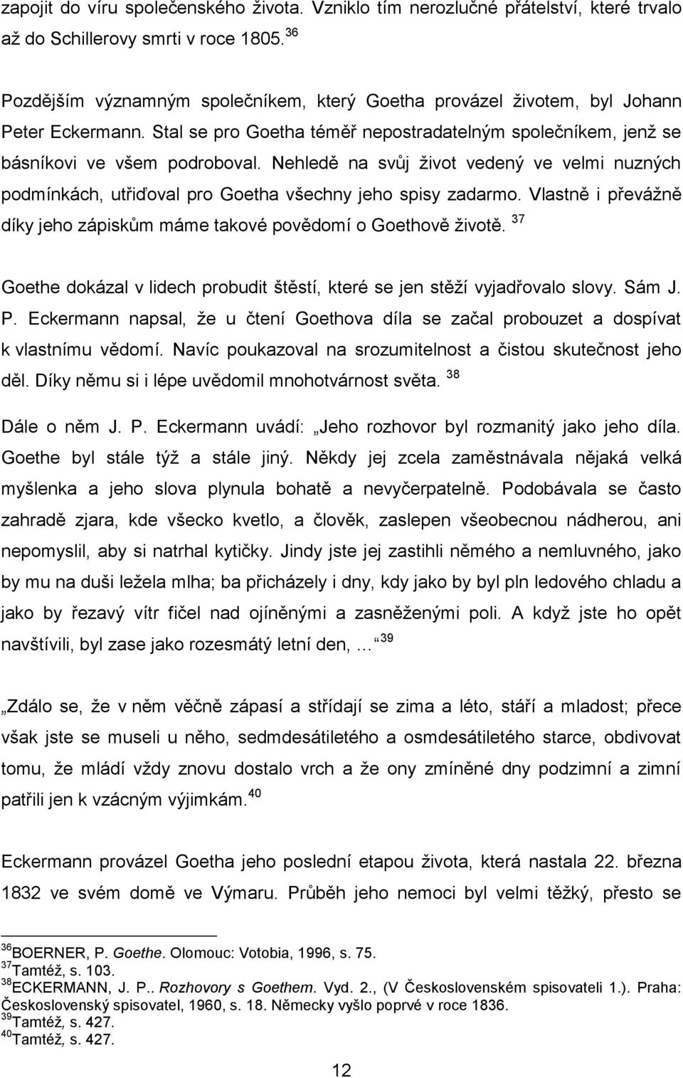 Nehledě na svůj život vedený ve velmi nuzných podmínkách, utřiďoval pro Goetha všechny jeho spisy zadarmo. Vlastně i převážně díky jeho zápiskům máme takové povědomí o Goethově životě.