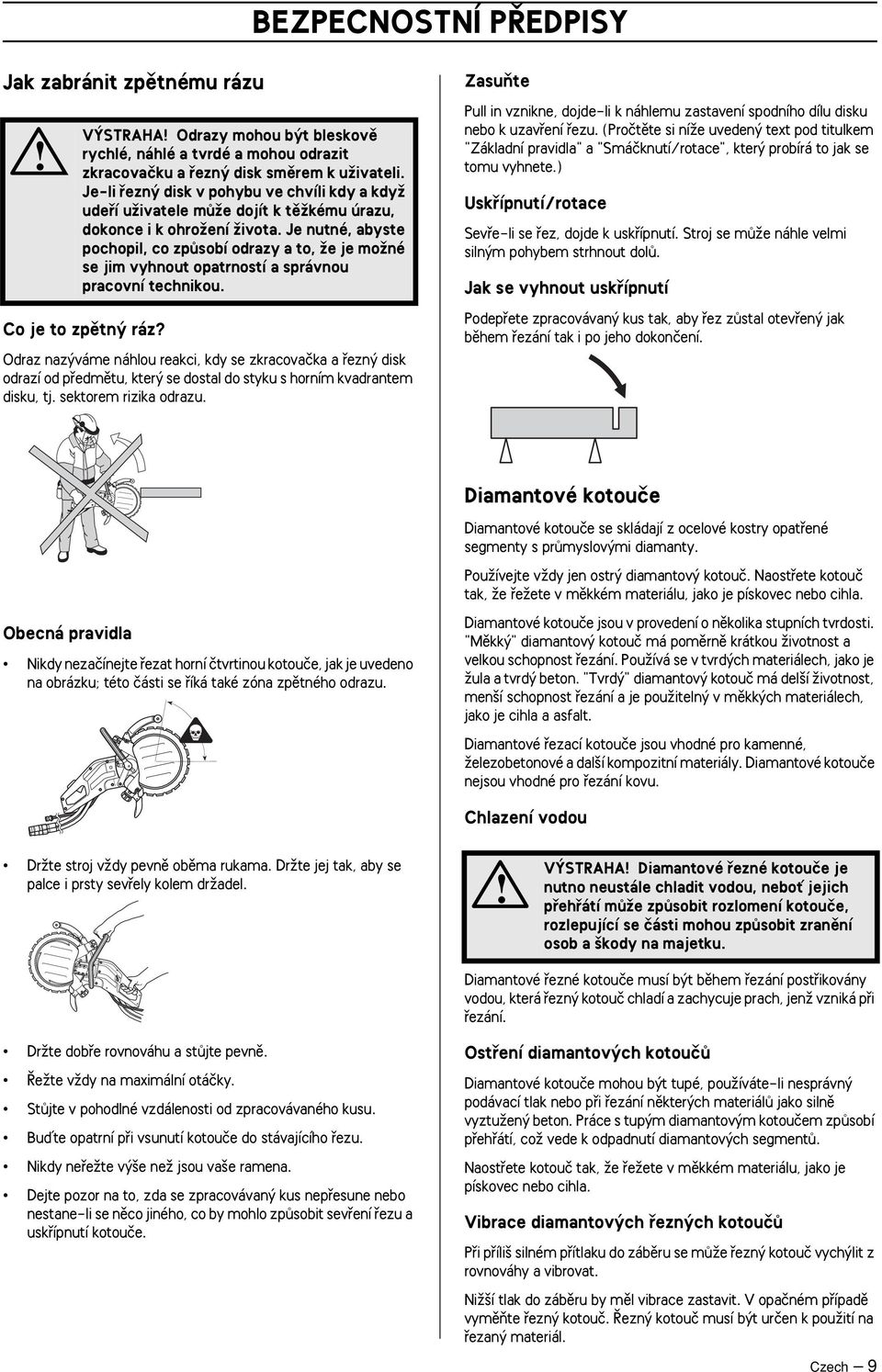 Je nutné, abyste pochopil, co zpûsobí odrazy a to, Ïe je moïné se jim vyhnout opatrností a správnou pracovní technikou. Co je to zpûtn ráz?