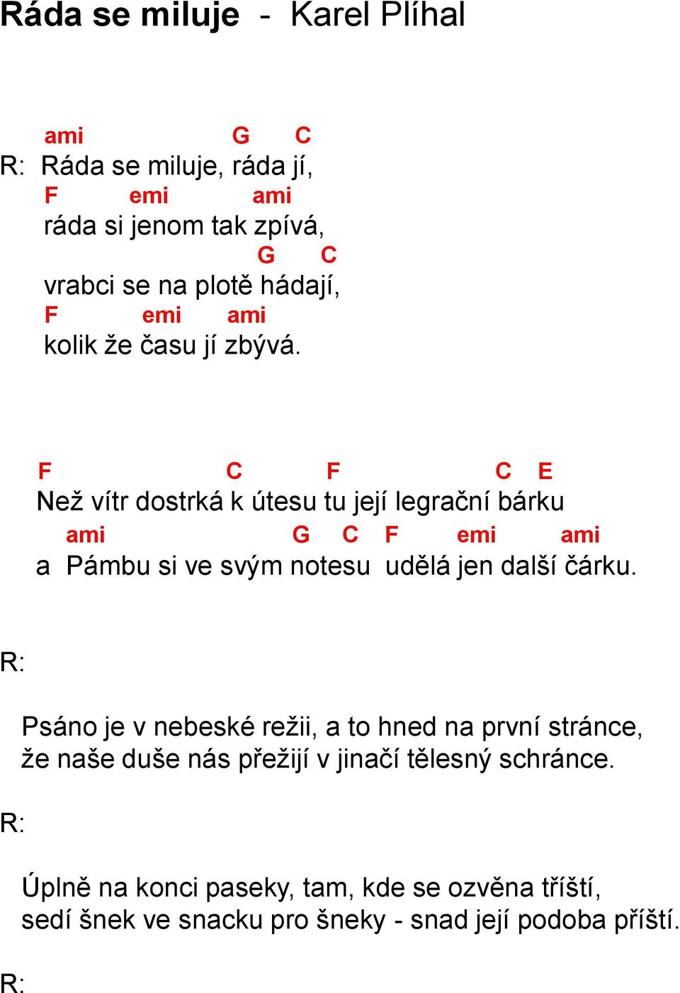 F C F C E Než vítr dostrká k útesu tu její legrační bárku ami G C F emi ami a Pámbu si ve svým notesu udělá jen další čárku.