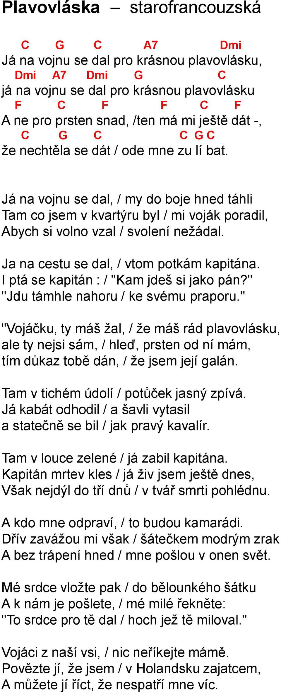 Ja na cestu se dal, / vtom potkám kapitána. I ptá se kapitán : / "Kam jdeš si jako pán?" "Jdu támhle nahoru / ke svému praporu.