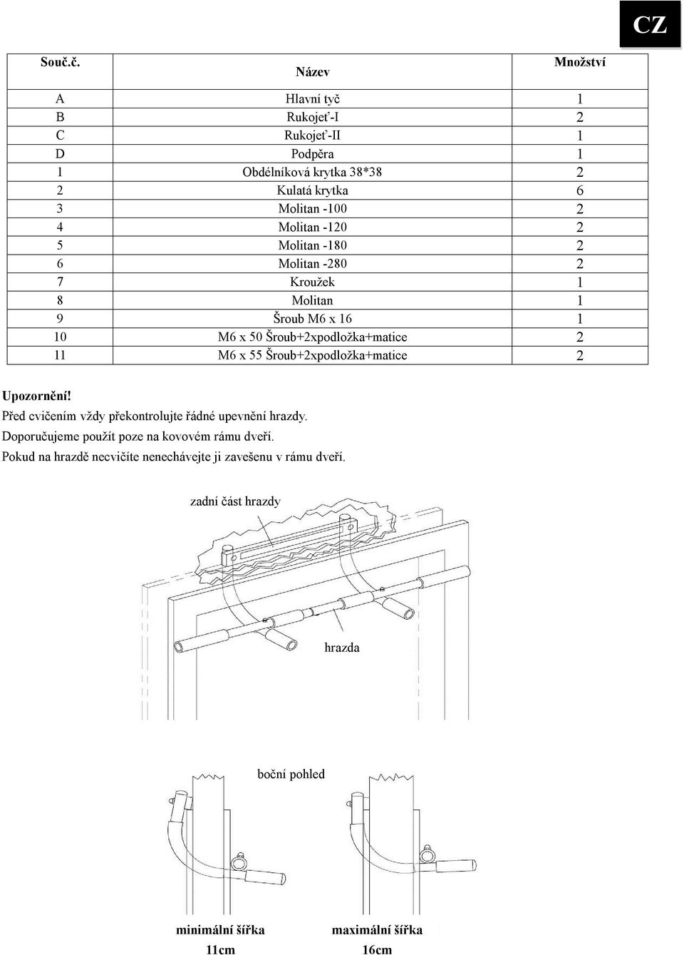 Molitan -0 Molitan -80 Molitan -80 Kroužek Molitan Šroub M6 x 6 M6 x 50 Šroub+xpodložka+matice M6 x 55 Šroub+xpodložka+matice