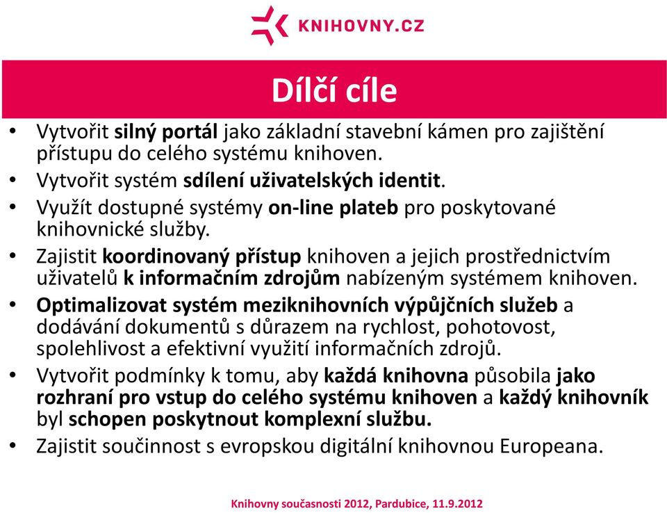 Zajistit koordinovaný přístup knihoven a jejich prostřednictvím uživatelů k informačním zdrojům nabízeným systémem knihoven.