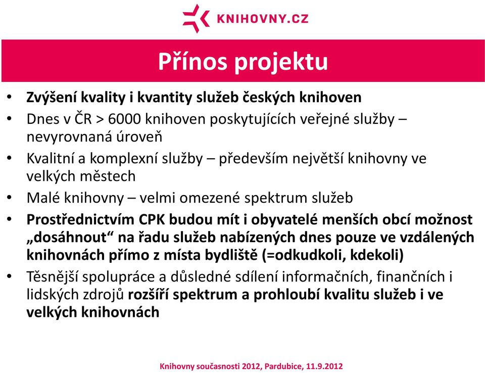 mít i obyvatelé menších obcí možnost dosáhnout na řadu služeb nabízených dnes pouze ve vzdálených knihovnách přímo z místa bydliště (=odkudkoli,