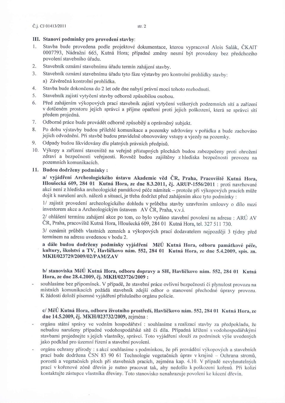 fiiadu. 2. Stavebnik ozndmi stavebnimu iriadu termin zahijeni stavby. 3. Stavebnik oznimi stavebnimu iriadu tfo f6ze qy'stavby pro kontrolnf prohlidky stavby: a) Zhvdre(n6 kontrolni prohlidka. 4.