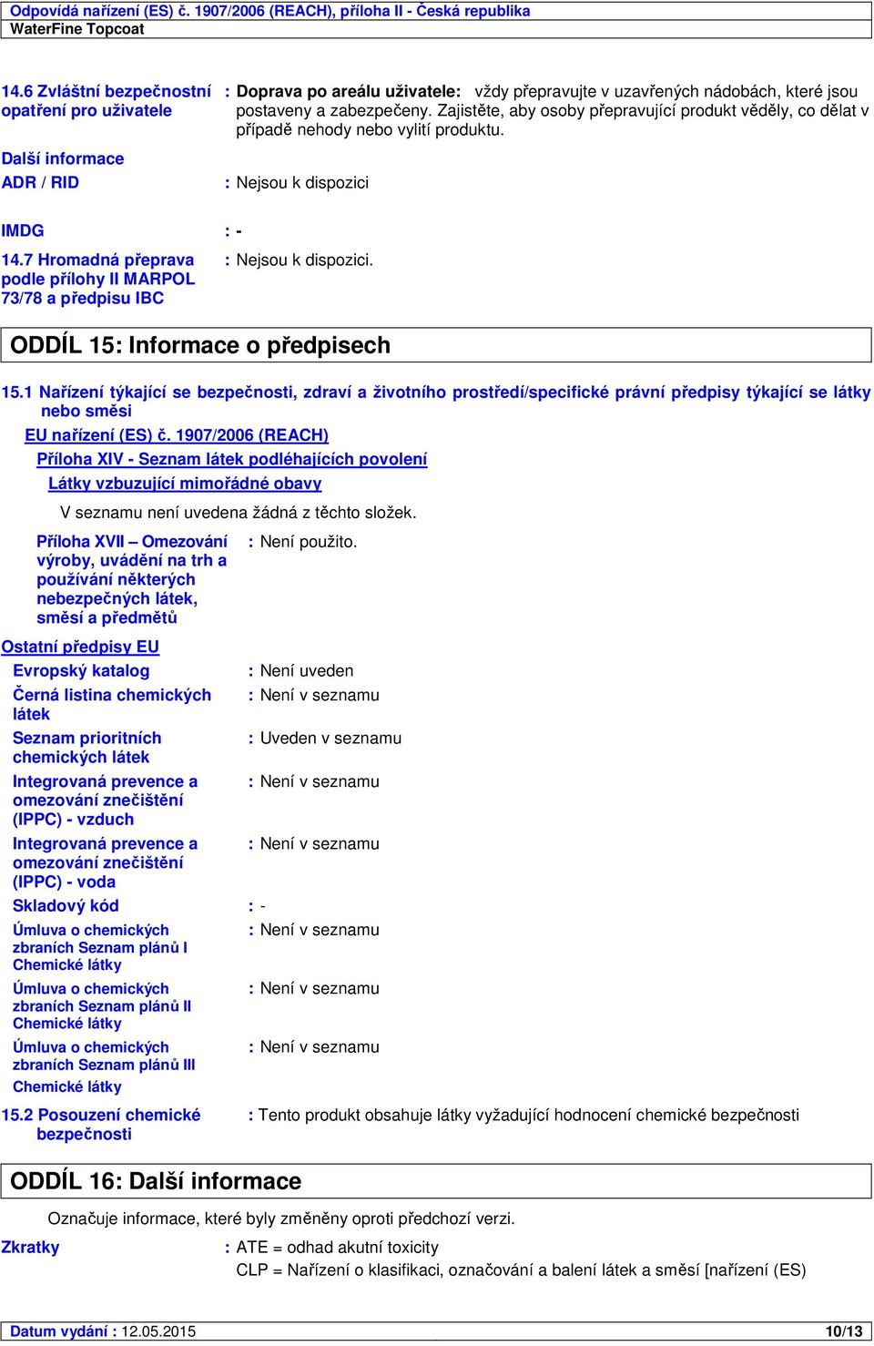 7 Hromadná přeprava podle přílohy II MARPOL 73/78 a předpisu IBC ODDÍL 15: Informace o předpisech 15.