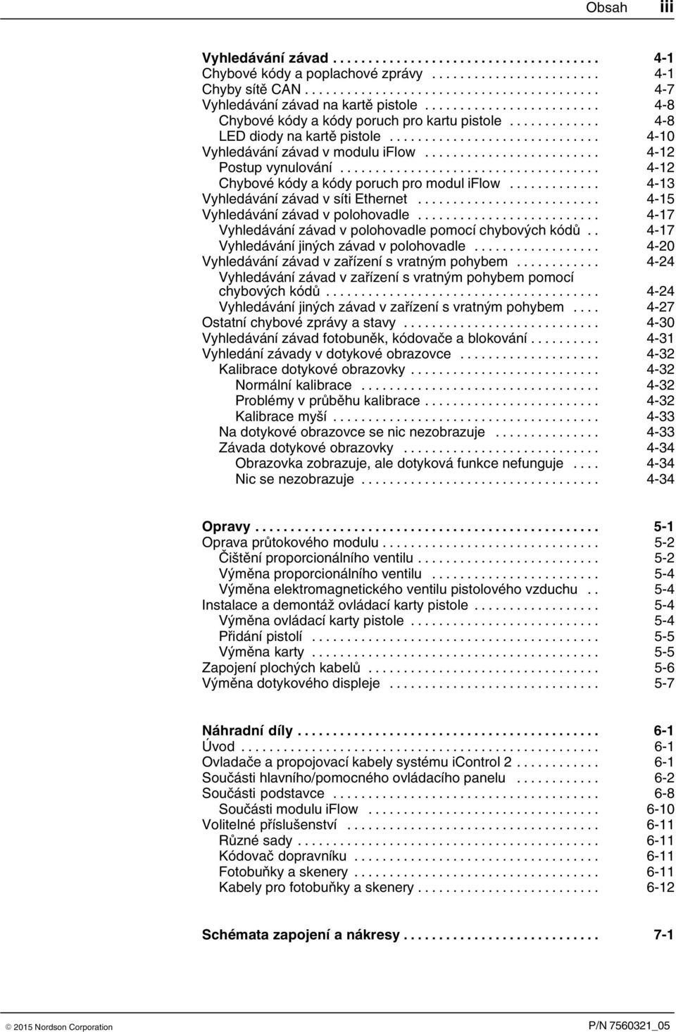 .. 4 15 Vyhledávání závad v polohovadle... 4 17 Vyhledávání závad v polohovadle pomocí chybových kódů.. 4 17 Vyhledávání jiných závad v polohovadle.