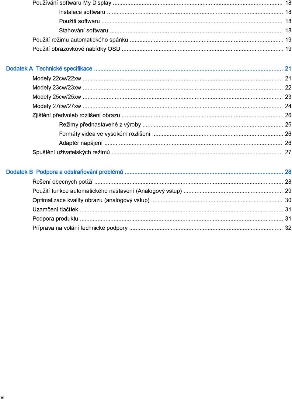 .. 26 Režimy přednastavené z výroby... 26 Formáty videa ve vysokém rozlišení... 26 Adaptér napájení... 26 Spuštění uživatelských režimů... 27 Dodatek B Podpora a odstraňování problémů.