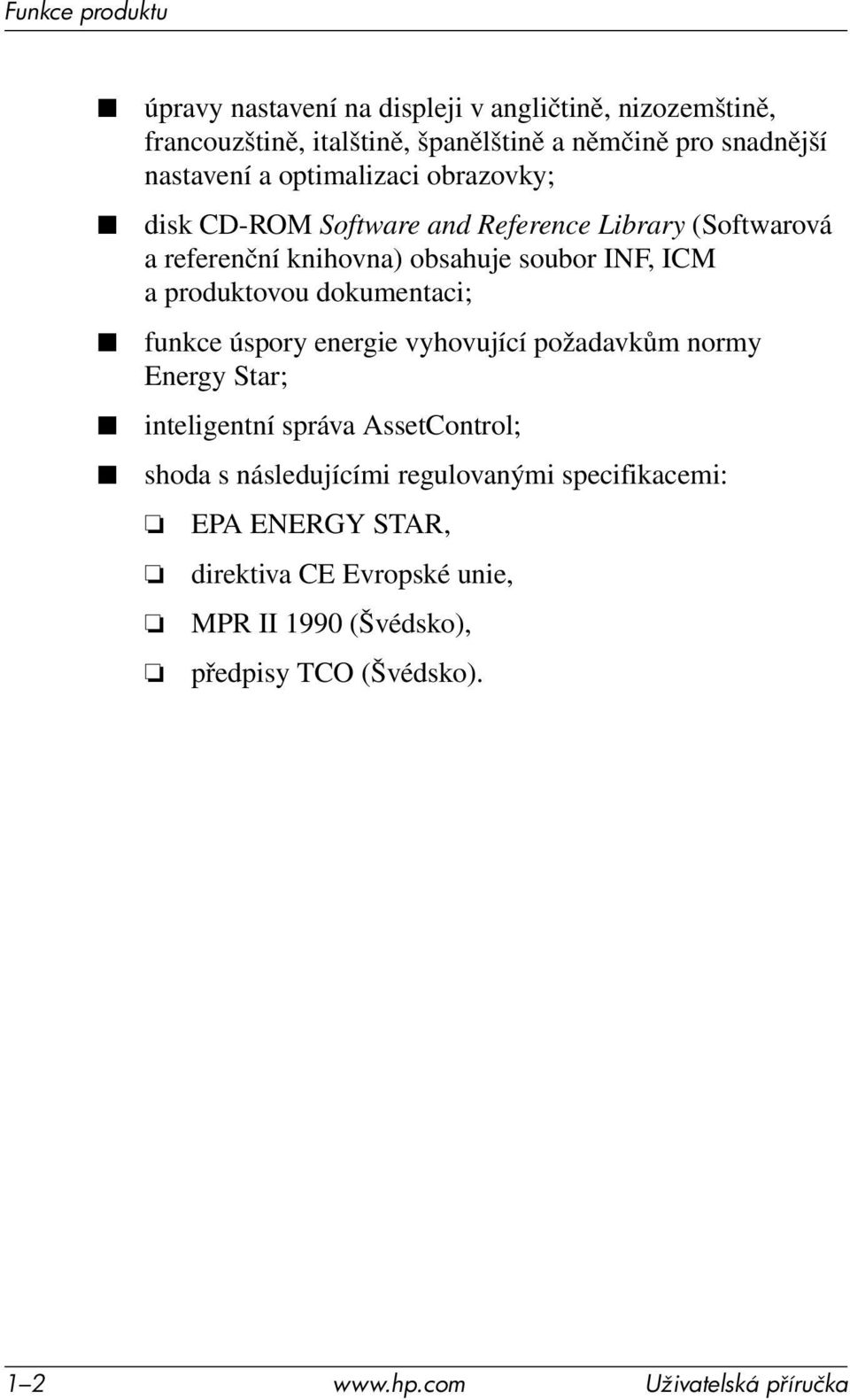 produktovou dokumentaci; funkce úspory energie vyhovující požadavkům normy Energy Star; inteligentní správa AssetControl; shoda s následujícími