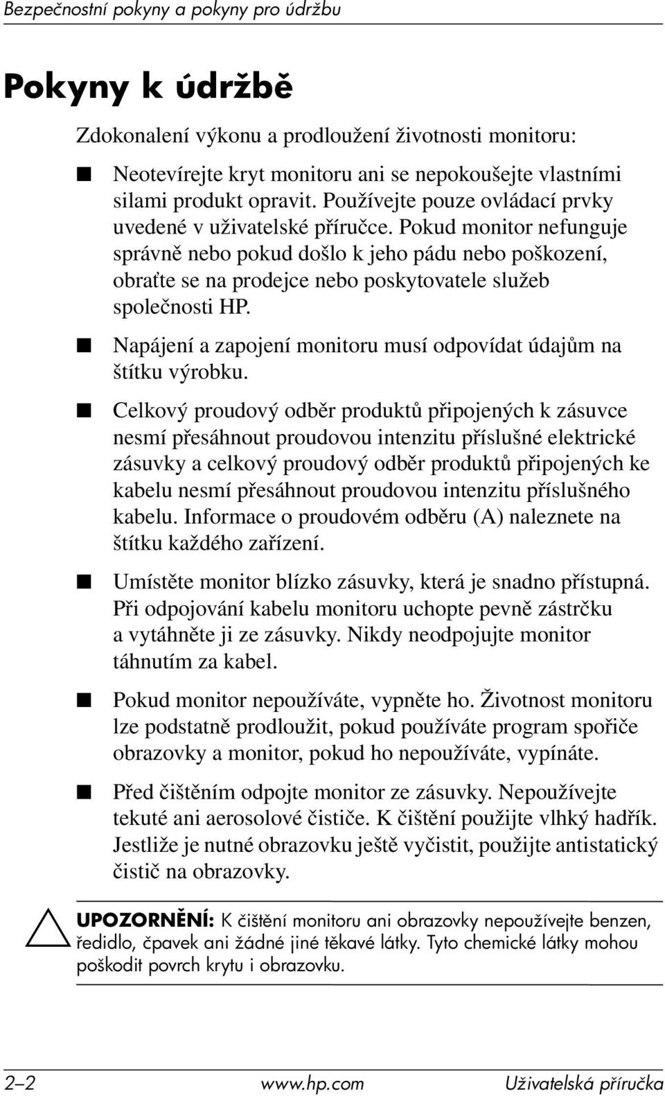 Pokud monitor nefunguje správně nebo pokud došlo k jeho pádu nebo poškození, obraťte se na prodejce nebo poskytovatele služeb společnosti HP.