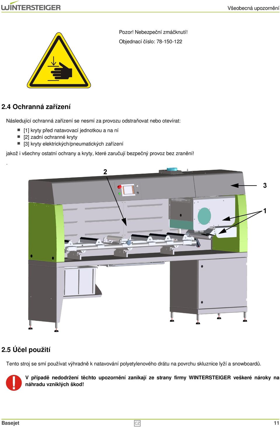 kryty [3] kryty elektrických/pneumatických zařízení jakož i všechny ostatní ochrany a kryty, které zaručují bezpečný provoz bez zranění!. 2 3 1 2.