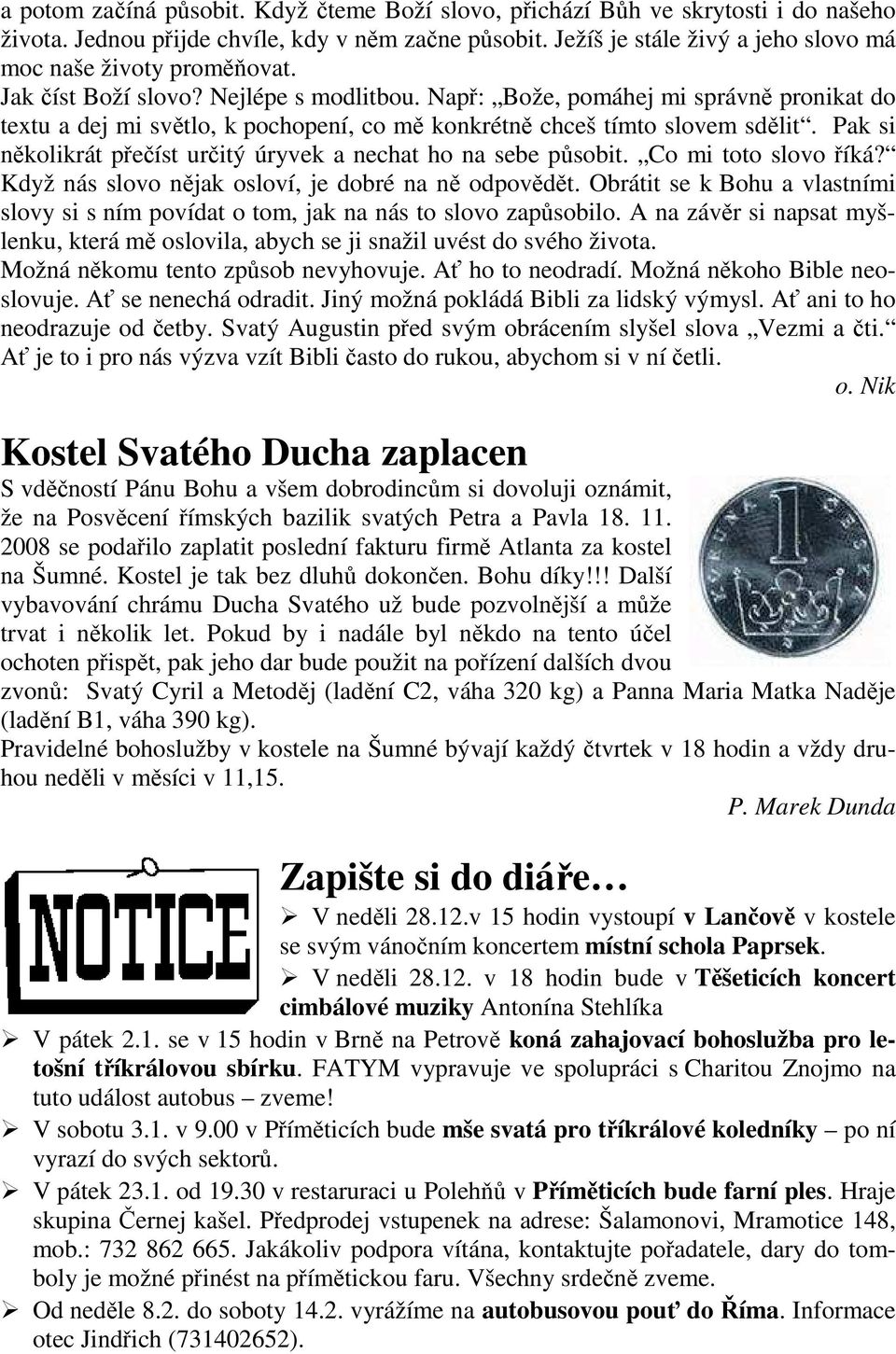 Např: Bože, pomáhej mi správně pronikat do textu a dej mi světlo, k pochopení, co mě konkrétně chceš tímto slovem sdělit. Pak si několikrát přečíst určitý úryvek a nechat ho na sebe působit.