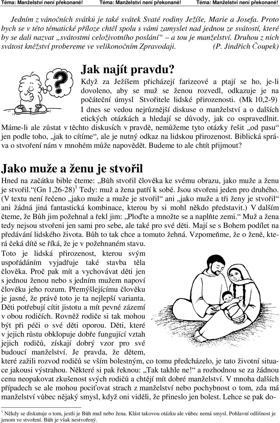 Druhou z nich svátost kněžství probereme ve velikonočním Zpravodaji. (P. Jindřich Čoupek) Jak najít pravdu?