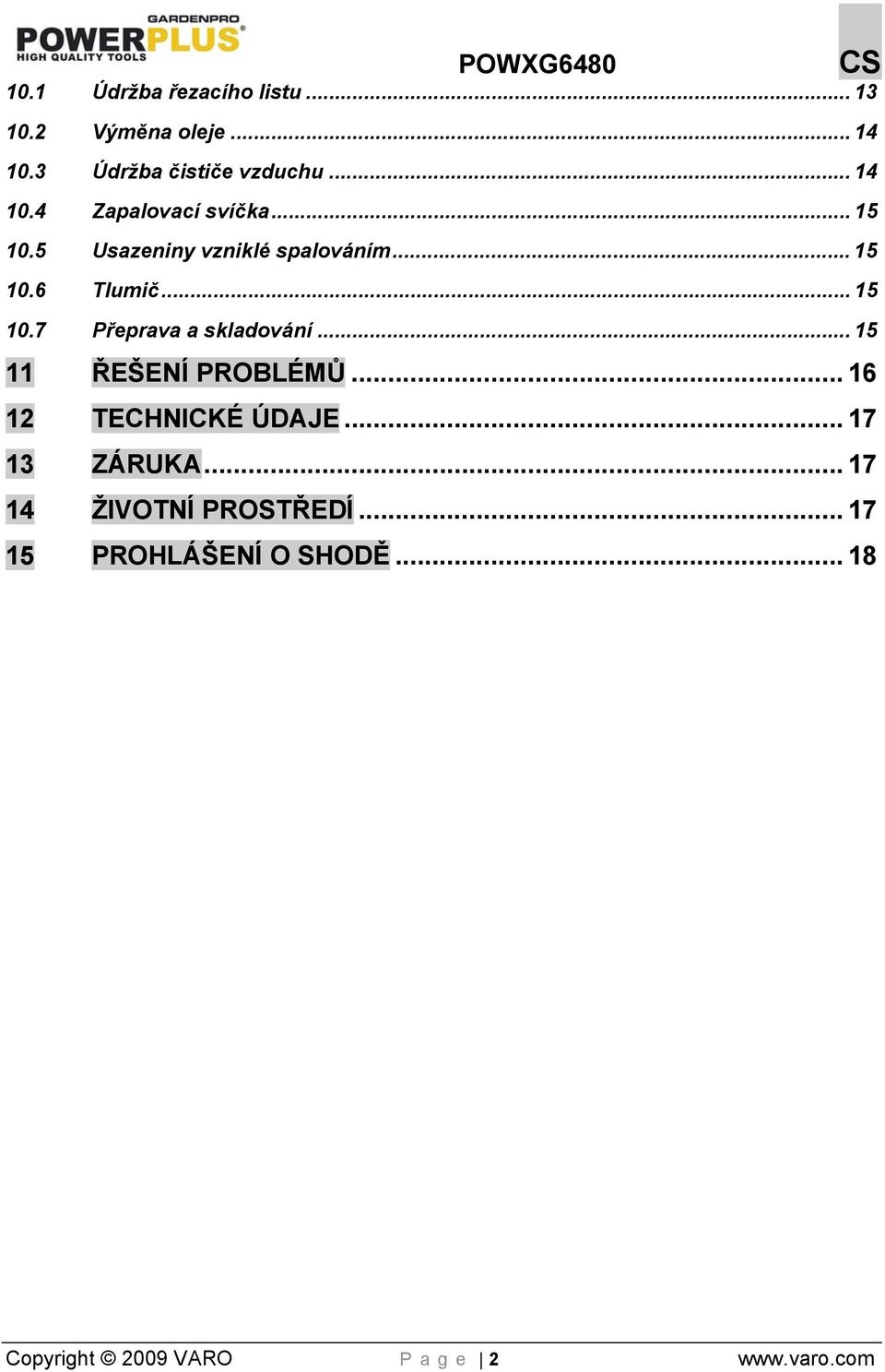 .. 15 11 ŘEŠENÍ PROBLÉMŮ... 16 12 TECHNICKÉ ÚDAJE... 17 13 ZÁRUKA... 17 14 ŽIVOTNÍ PROSTŘEDÍ.