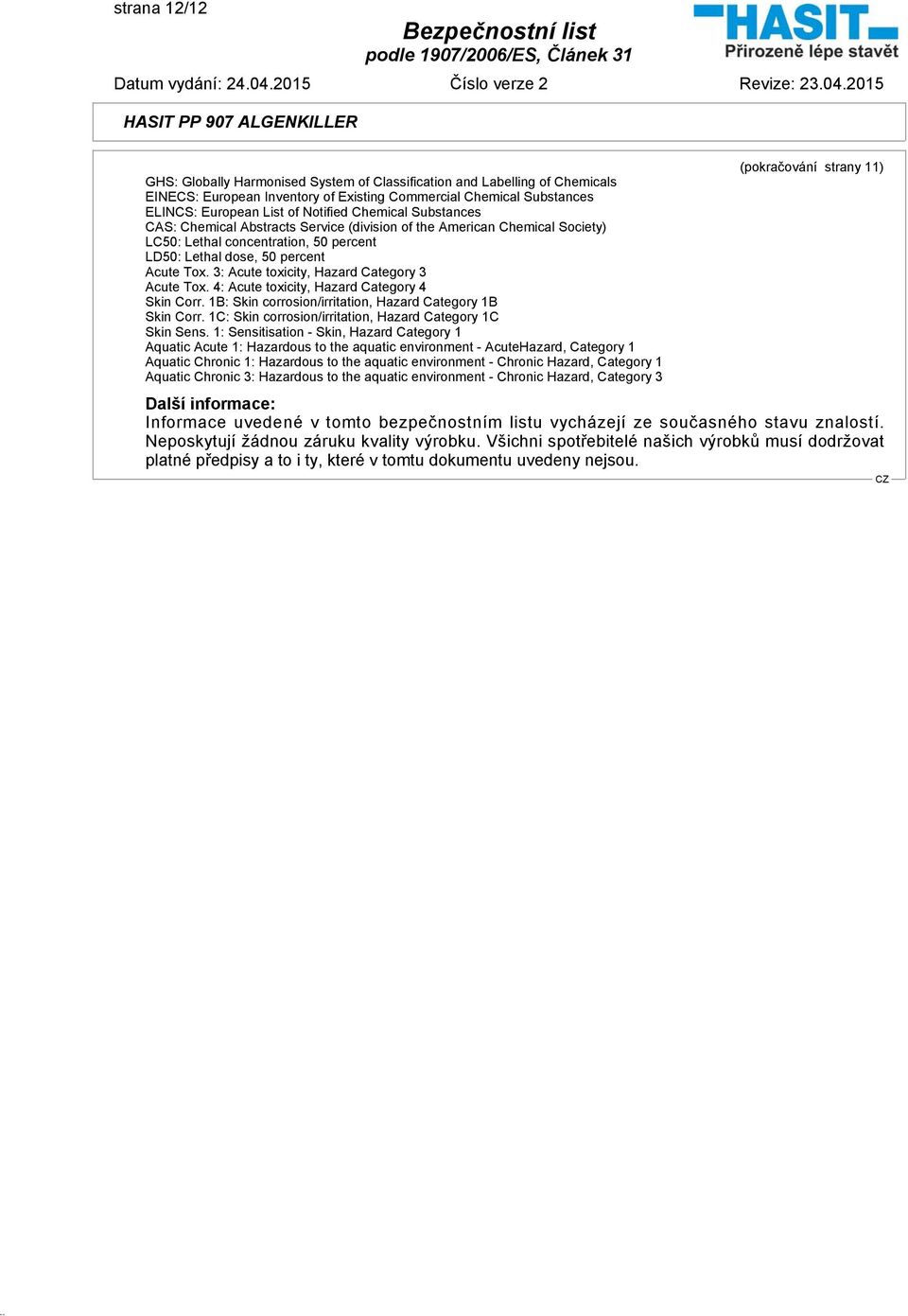 3: Acute toxicity, Hazard Category 3 Acute Tox. 4: Acute toxicity, Hazard Category 4 Skin Corr. 1B: Skin corrosion/irritation, Hazard Category 1B Skin Corr.