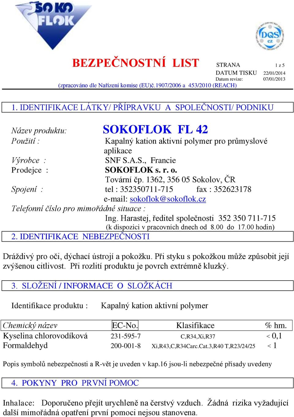 r. o. Tovární čp. 1362, 356 05 Sokolov, ČR Spojení : tel : 352350711-715 fax : 352623178 e-mail: sokoflok@sokoflok.cz Telefonní číslo pro mimořádné situace : Ing.