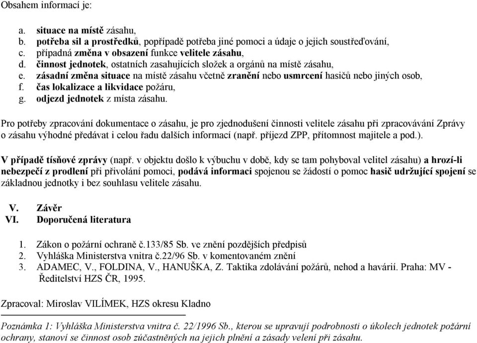 čas lokalizace a likvidace požáru, g. odjezd jednotek z místa zásahu.